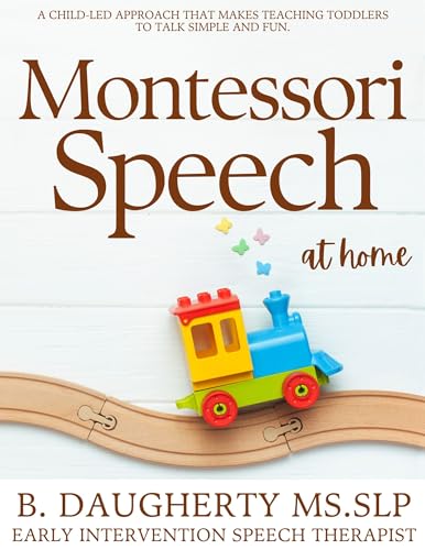 Montessori Speech at Home: A Child-Led Approach That Makes Teaching Toddlers to Talk Simple and Fun