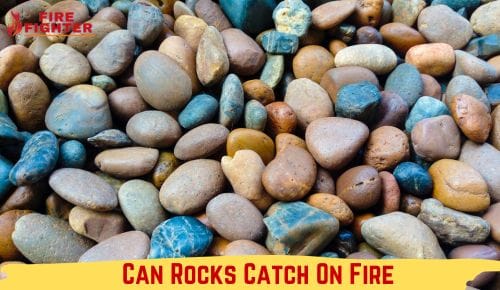 Can Rocks Catch On Fire