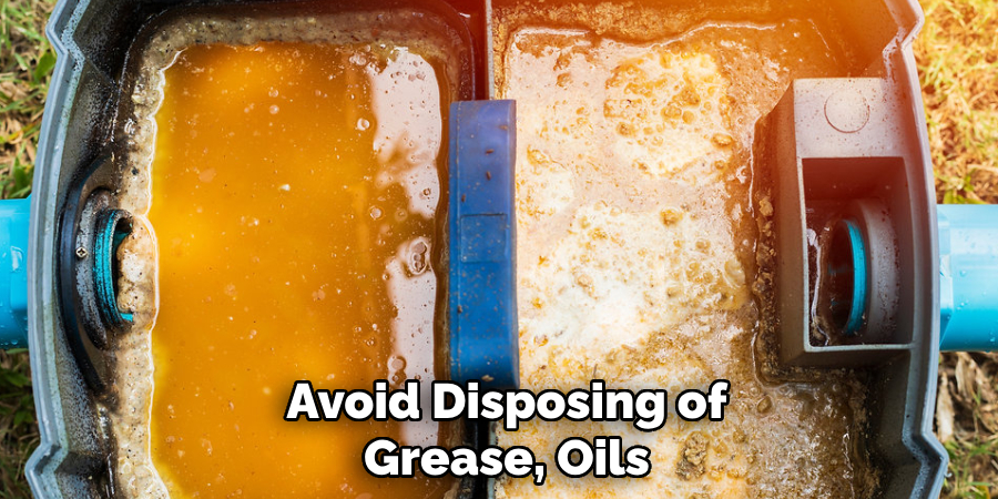 Avoid Disposing of
Grease, Oils