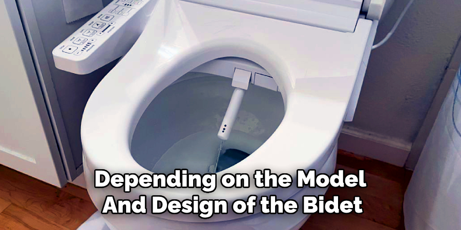 Depending on the Model
And Design of the Bidet