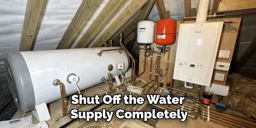 Shut Off the Water 
Supply Completely