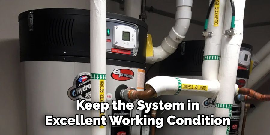  Keep the System in
 Excellent Working Condition