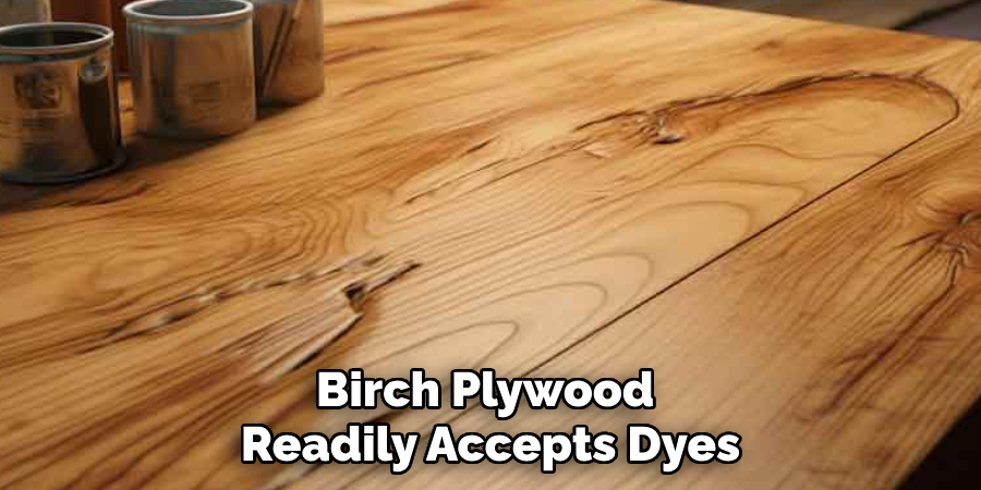 Birch Plywood
Readily Accepts Dyes