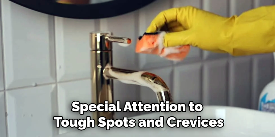 Special Attention to
Tough Spots and Crevices
