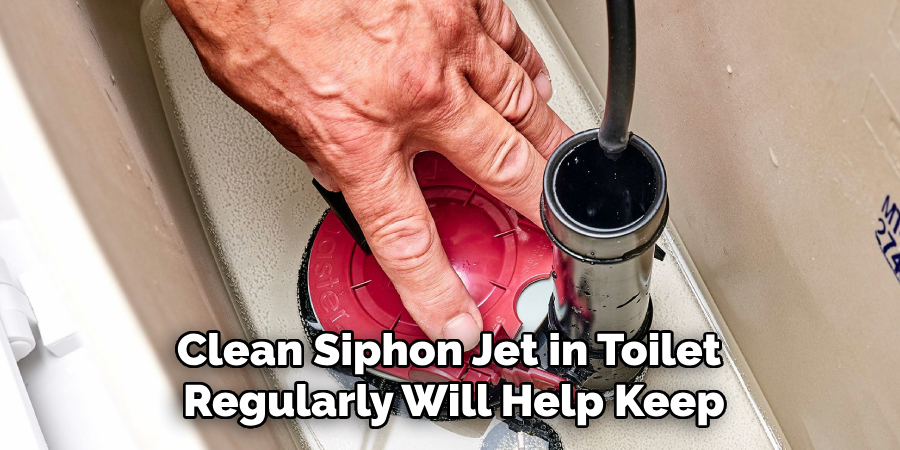 Clean Siphon Jet in Toilet
Regularly Will Help Keep