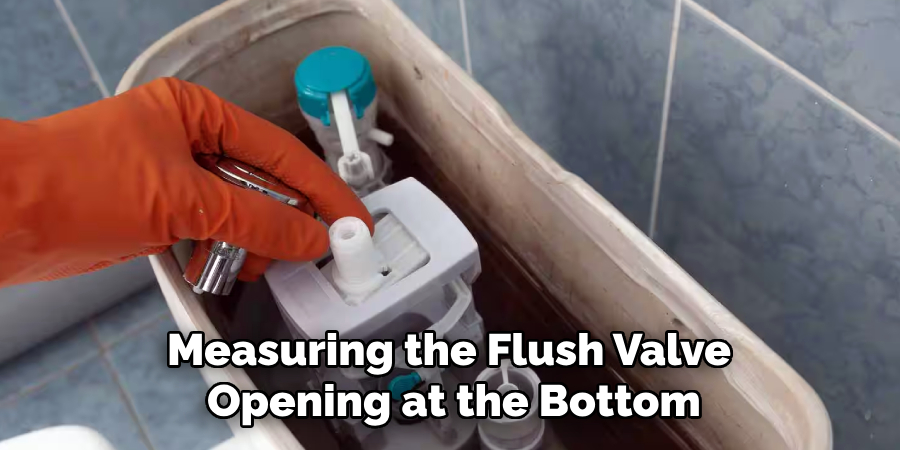 Measuring the Flush Valve
Opening at the Bottom