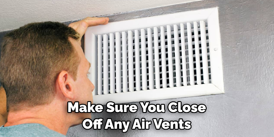 Make Sure You Close Off Any Air Vents