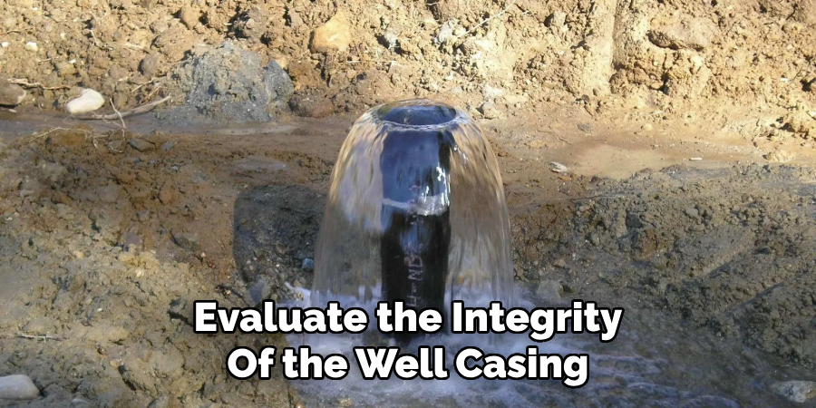 Evaluate the Integrity
Of the Well Casing