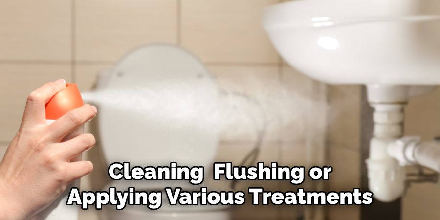 Cleaning Flushing or
Applying Various Treatments