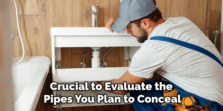 Crucial to Evaluate the
Pipes You Plan to Conceal