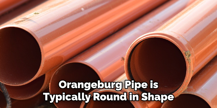Orangeburg pipe is typically round in shape