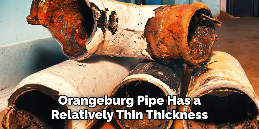 Orangeburg Pipe Has a
Relatively Thin Thickness