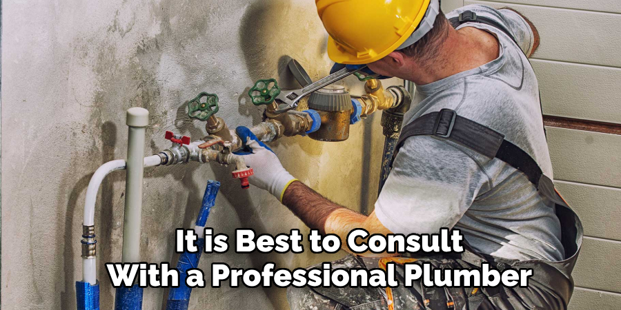 It is Best to Consult
With a Professional Plumber