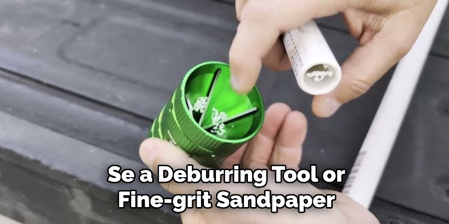 Se a Deburring Tool or Fine-grit Sandpaper