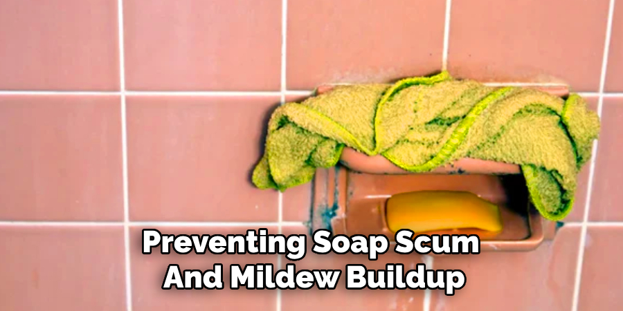 Preventing Soap Scum
And Mildew Buildup