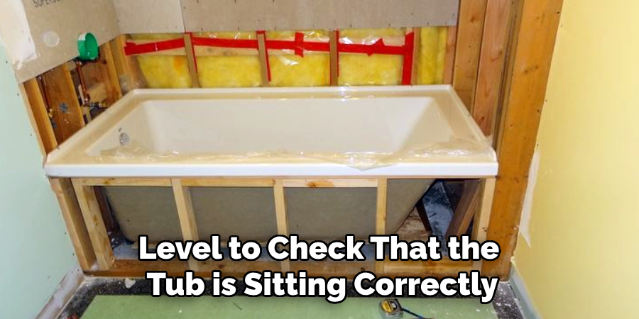Level to Check That the
Tub is Sitting Correctly
