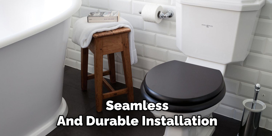 Seamless
And Durable Installation
