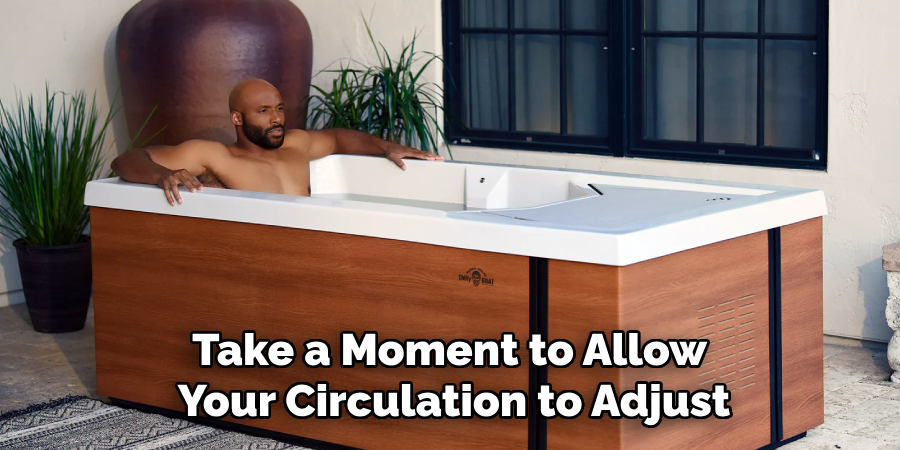Take a Moment to Allow
Your Circulation to Adjust