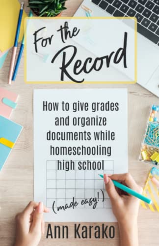 For the Record: How to Give Grades and Organize Documentation while Homeschooling High School