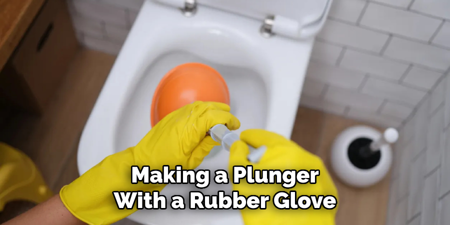 Making a Plunger
With a Rubber Glove
