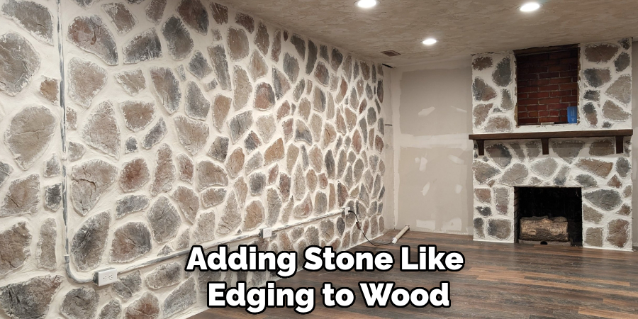 Adding Stone Like
Edging to Wood