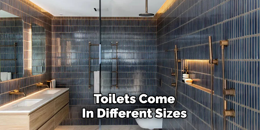Toilets Come
In Different Sizes