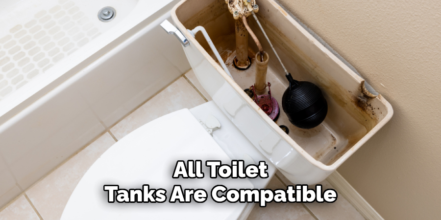 All Toilet
Tanks Are Compatible