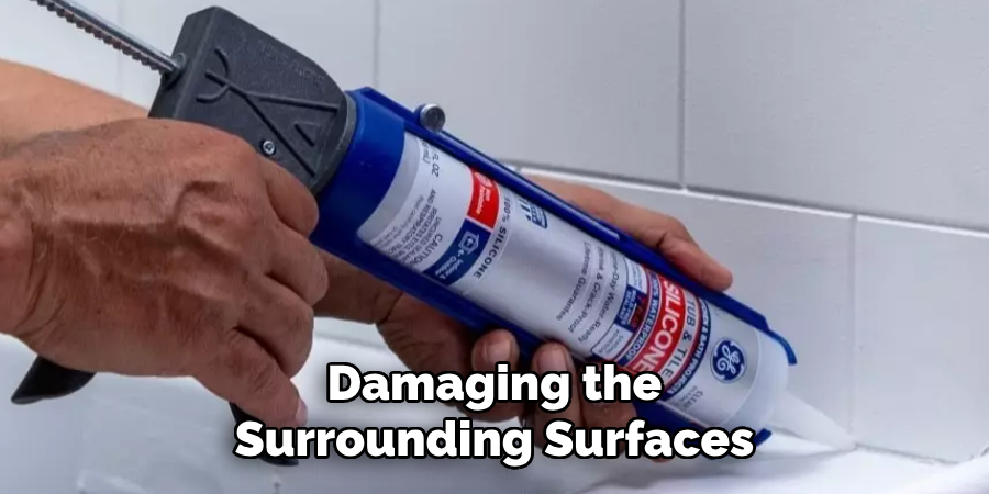 Damaging the
Surrounding Surfaces