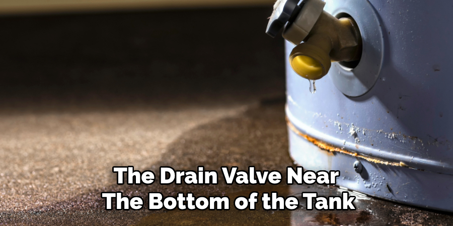 The Drain Valve Near
The Bottom of the Tank