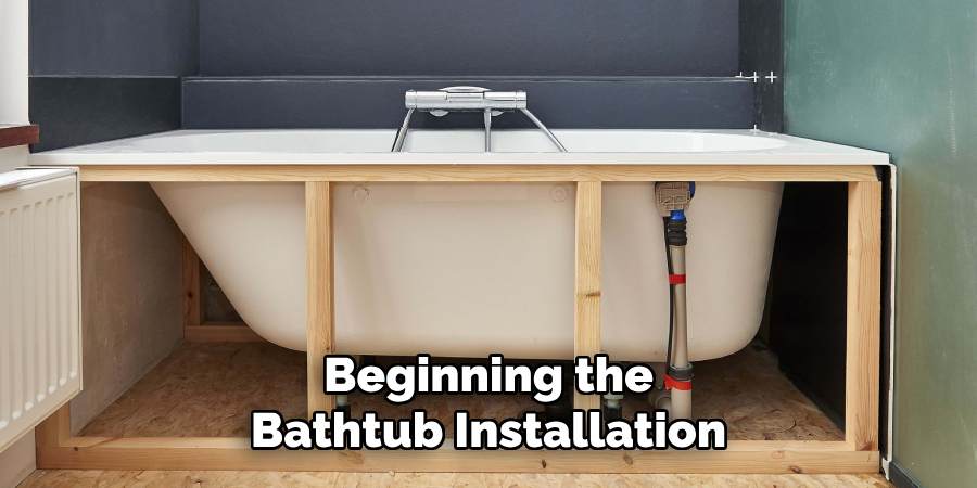 Beginning the
Bathtub Installation