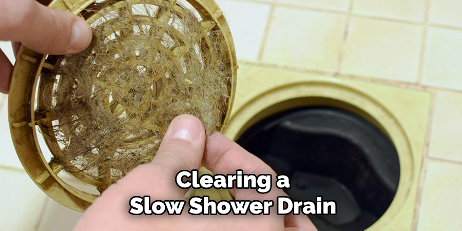 Clearing a
Slow Shower Drain