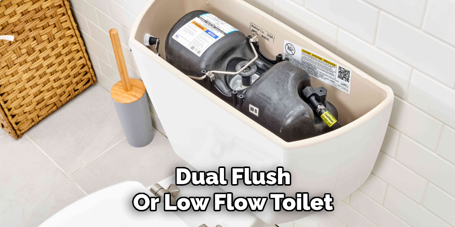 Dual Flush
Or Low Flow Toilet