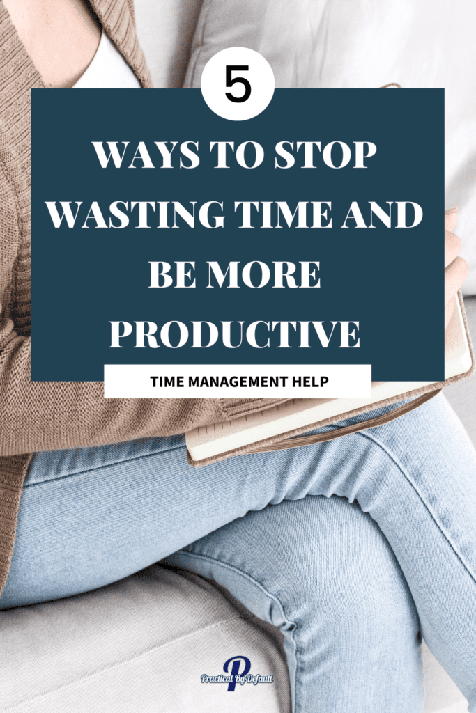woman sitting writing in a notebook, text says 5 Ways to stop wasting time as a homeschool mom.