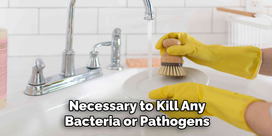 Necessary to Kill Any Bacteria or Pathogens