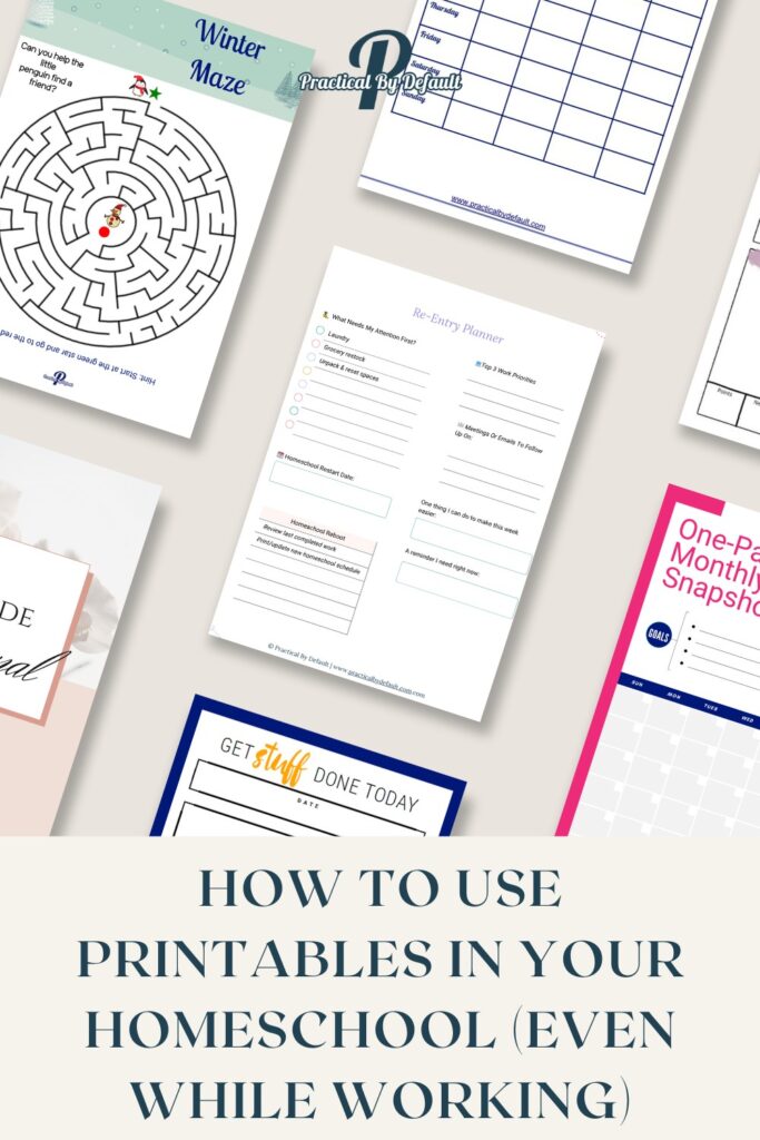 Flat lay of printable homeschool tools like a winter maze, daily planner, monthly snapshot, and re-entry planner, overlaid with the title “How to Use Printables in Your Homeschool (Even While Working)” from Practical By Default.