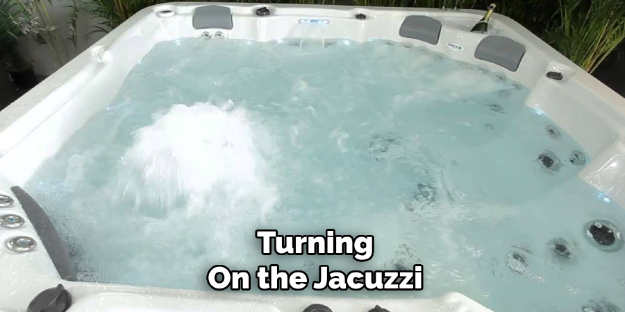 Turning
On the Jacuzzi