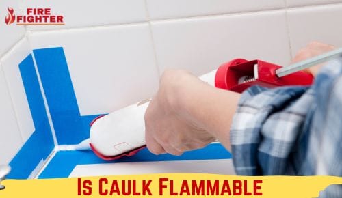 Is Caulk Flammable