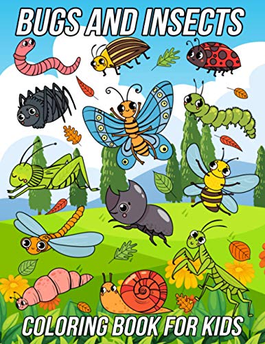 Bugs and Insects Coloring Book for Kids: Fun, Cute and Unique Coloring Pages for Boys and Girls with Beautiful Illustrations of Ladybug, Bee, Dragonfly, Snail, Spider, Beetle and More!