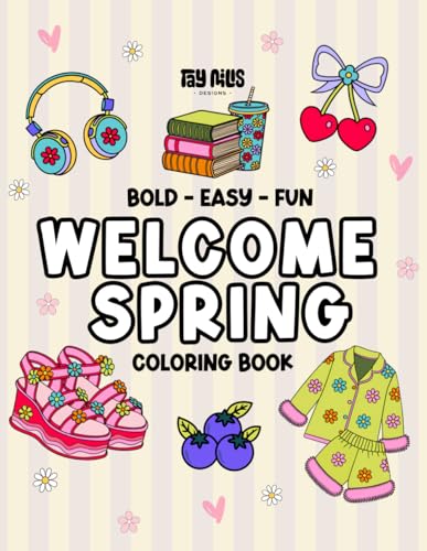 Welcome Spring: Welcome Spring: Coloring Book for Adults and Teens Featuring Spring Theme Illustrations with Easy and Simple Designs for Relaxation