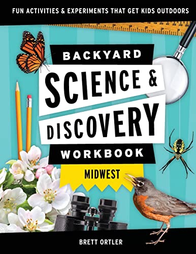 Backyard Science & Discovery Workbook: Midwest: Fun Activities & Experiments That Get Kids Outdoors (Nature Science Workbooks for Kids)