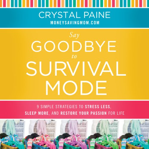 Say Goodbye to Survival Mode: 9 Simple Strategies to Stress Less, Sleep More, and Restore Your Passion for Life